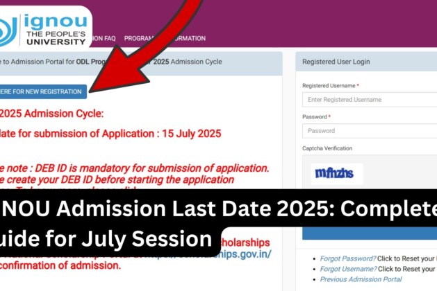IGNOU Admission Last Date 2025: Complete Guide for July Session
