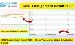 IGNOU Assignment Result 2025 – Check Your Marks, Status & Evaluation Details