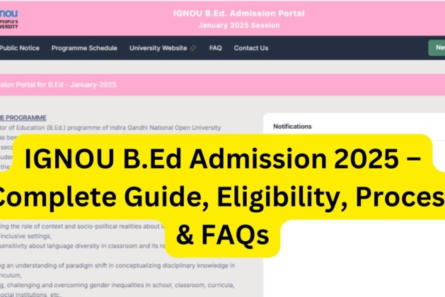 IGNOU BEd Admission 2025 – Complete Guide, Eligibility, Process & FAQs