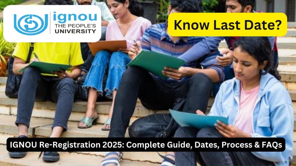 IGNOU Re-Registration 2025: Complete Guide, Dates, Process & FAQs