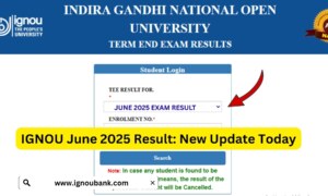 IGNOU TEE June 2025 Result – Complete Guide to Checking Your Term-End Examination Results