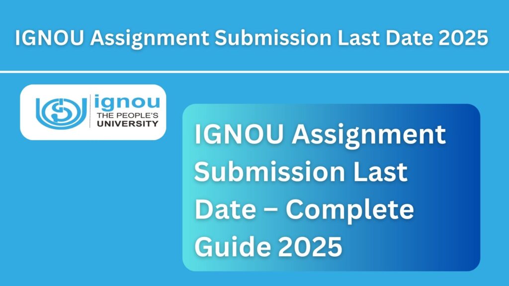 IGNOU Assignment Submission Last Date – Complete Guide 2025