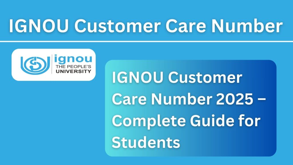 IGNOU Customer Care Number 2025 – Complete Guide for Students