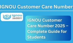 IGNOU Customer Care Number 2025 – Complete Guide for Students