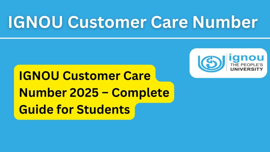 IGNOU Customer Care Number 2025 – Complete Guide for Students