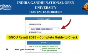 IGNOU Result 2025 – Complete Guide to Check Your Term-End Examination Result