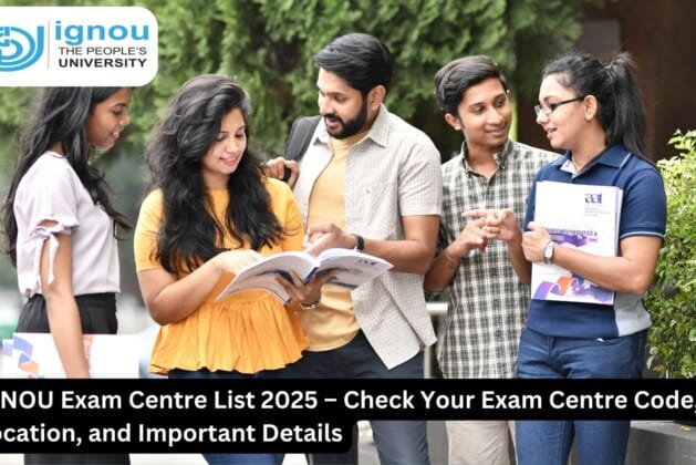 IGNOU Exam Centre List 2025 – Check Your Exam Centre Code, Location, and Important Details