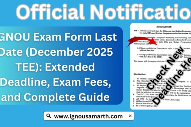 IGNOU Exam Form Last Date (December 2025 TEE): Extended Deadline, Exam Fees, and Complete Guide