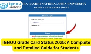 IGNOU Grade Card Status 2025: A Complete and Detailed Guide for Students